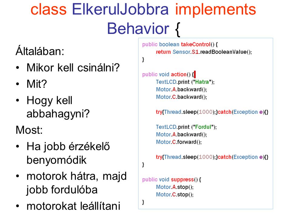class ElkerulJobbra implements Behavior { Általában: Mikor kell csinálni.