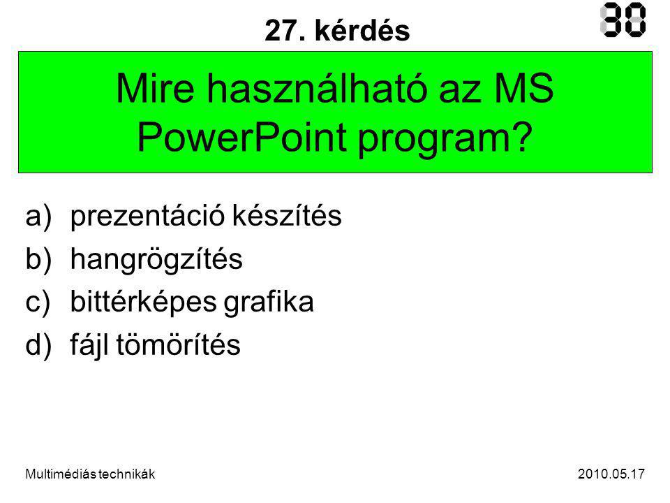 Multimédiás technikák 27. kérdés Mire használható az MS PowerPoint program.