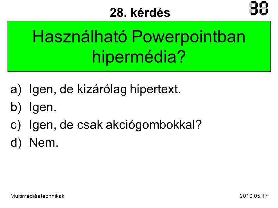 Multimédiás technikák 28. kérdés Használható Powerpointban hipermédia.