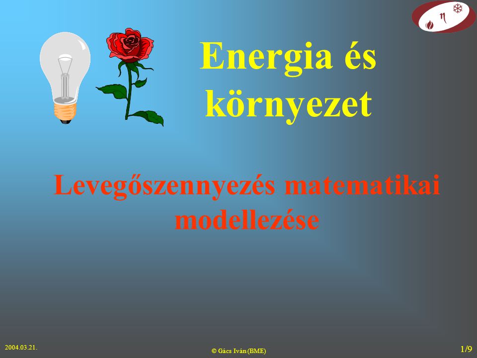 © Gács Iván (BME) 1/9 Levegőszennyezés matematikai modellezése Energia és környezet