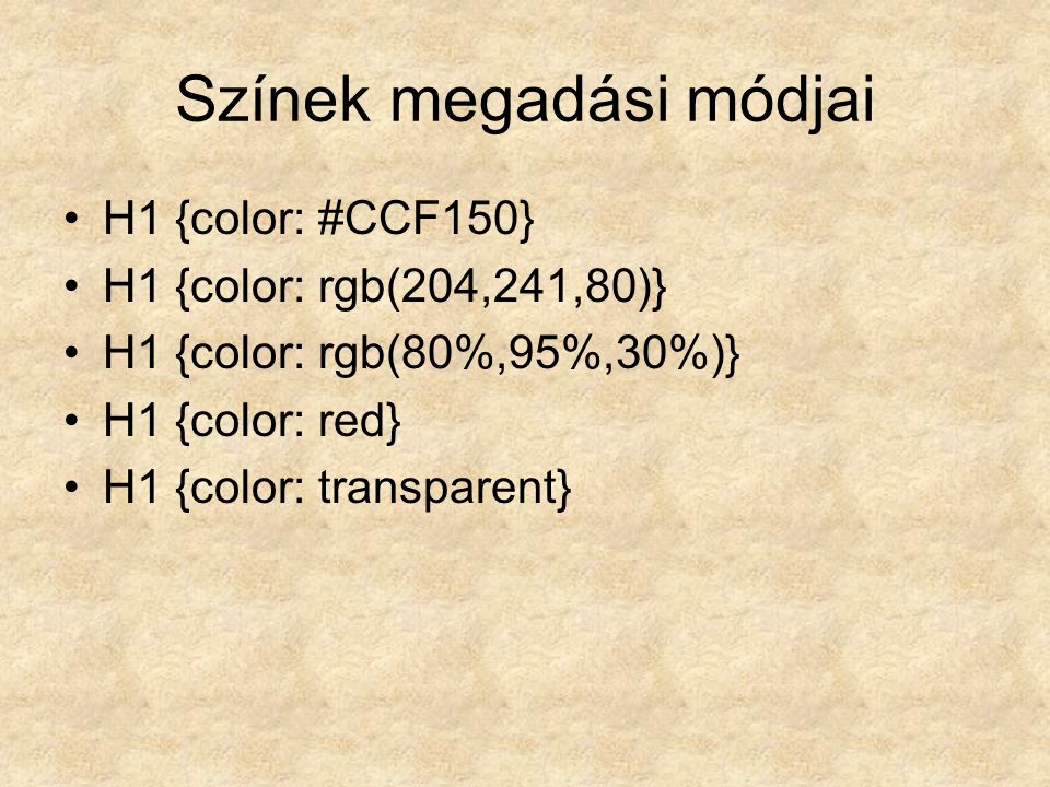Színek megadási módjai H1 {color: #CCF150} H1 {color: rgb(204,241,80)} H1 {color: rgb(80%,95%,30%)} H1 {color: red} H1 {color: transparent}