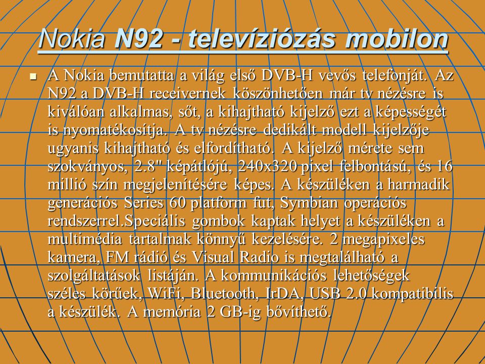 Nokia N92 - televíziózás mobilon A Nokia bemutatta a világ első DVB-H vevős telefonját.