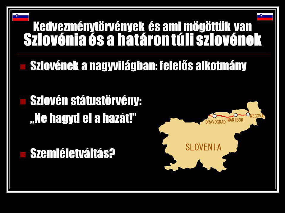 Kedvezménytörvények és ami mögöttük van Szlovénia és a határon túli szlovének Szlovének a nagyvilágban: felelős alkotmány Szlovén státustörvény: „Ne hagyd el a hazát! Szemléletváltás