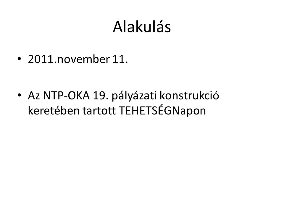 Alakulás 2011.november 11. Az NTP-OKA 19. pályázati konstrukció keretében tartott TEHETSÉGNapon