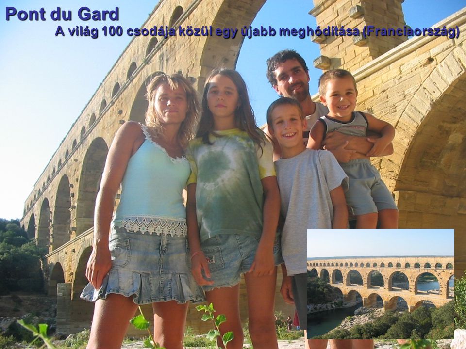Pont du Gard A világ 100 csodája közül egy újabb meghódítása (Franciaország) A világ 100 csodája közül egy újabb meghódítása (Franciaország)