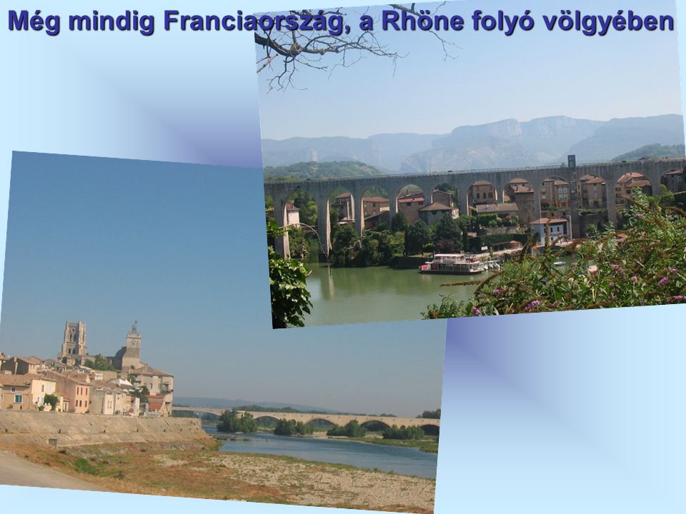 Még mindig Franciaország, a Rhöne folyó völgyében