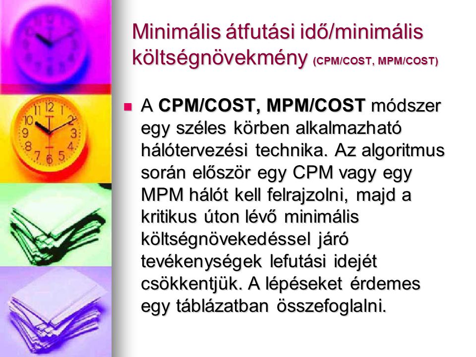 Minimális átfutási idő/minimális költségnövekmény (CPM/COST, MPM/COST) A CPM/COST, MPM/COST módszer egy széles körben alkalmazható hálótervezési technika.
