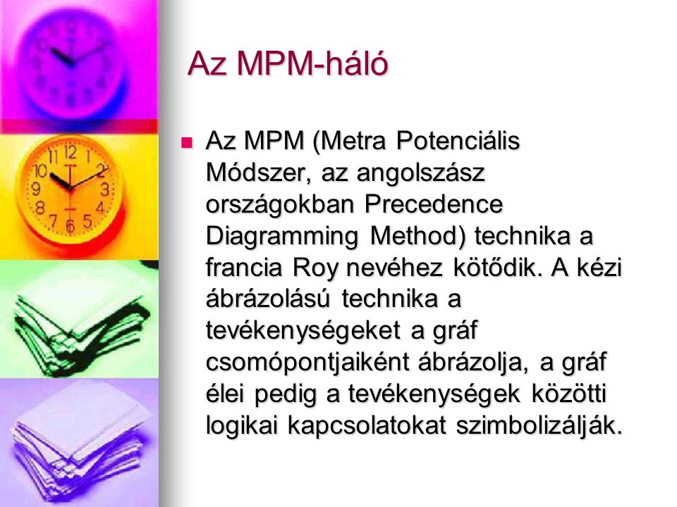 Az MPM-háló Az MPM (Metra Potenciális Módszer, az angolszász országokban Precedence Diagramming Method) technika a francia Roy nevéhez kötődik.
