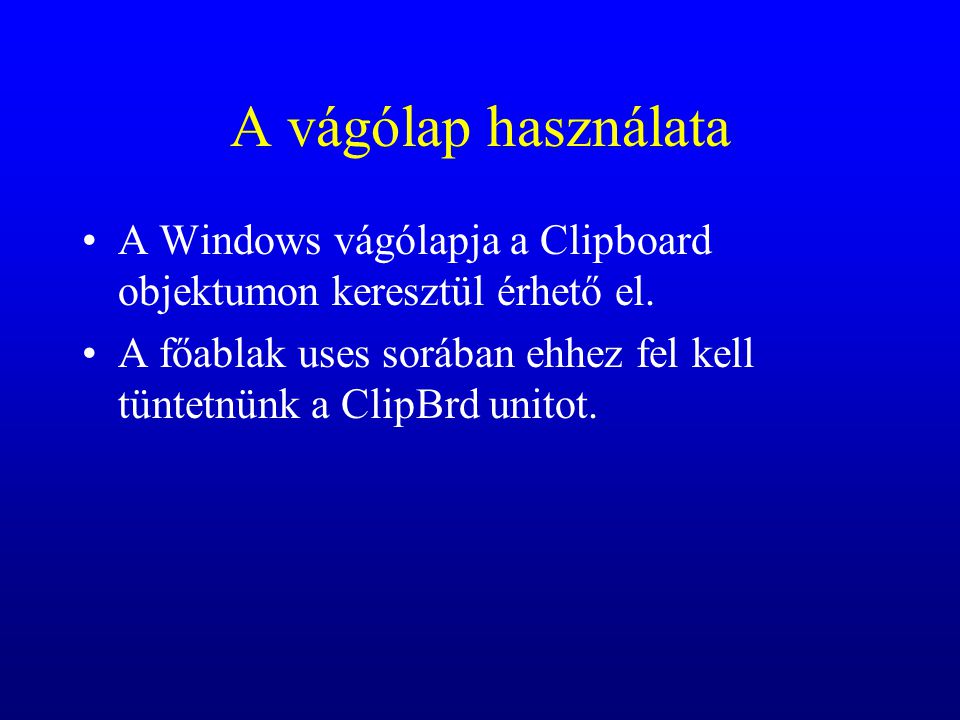 A vágólap használata A Windows vágólapja a Clipboard objektumon keresztül érhető el.