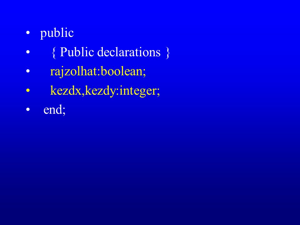 public { Public declarations } rajzolhat:boolean; kezdx,kezdy:integer; end;