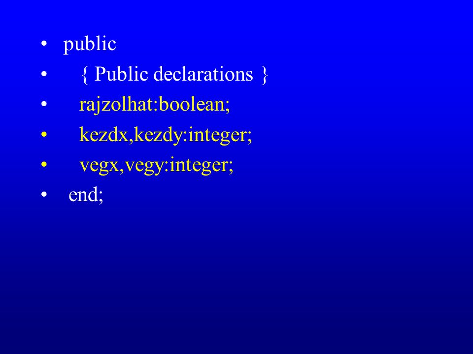 public { Public declarations } rajzolhat:boolean; kezdx,kezdy:integer; vegx,vegy:integer; end;