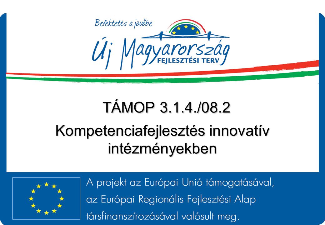 TÁMOP /08.2 Kompetenciafejlesztés innovatív intézményekben