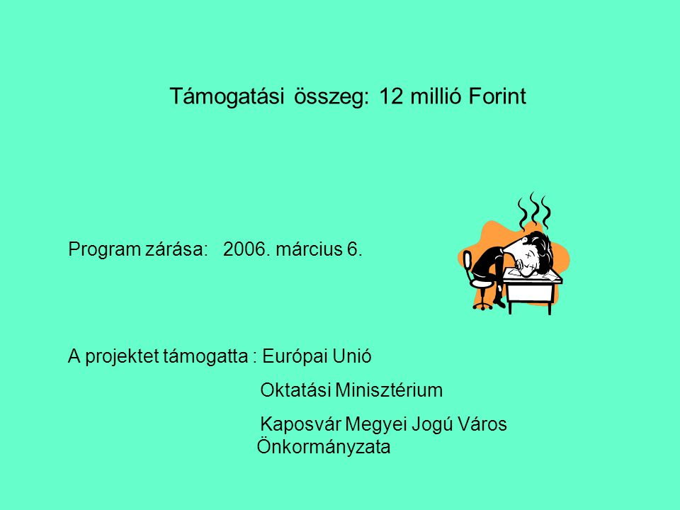 Támogatási összeg: 12 millió Forint Program zárása: 2006.