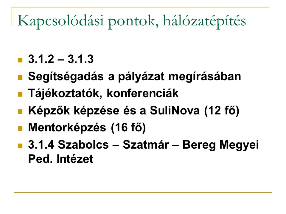 Kapcsolódási pontok, hálózatépítés – Segítségadás a pályázat megírásában Tájékoztatók, konferenciák Képzők képzése és a SuliNova (12 fő) Mentorképzés (16 fő) Szabolcs – Szatmár – Bereg Megyei Ped.