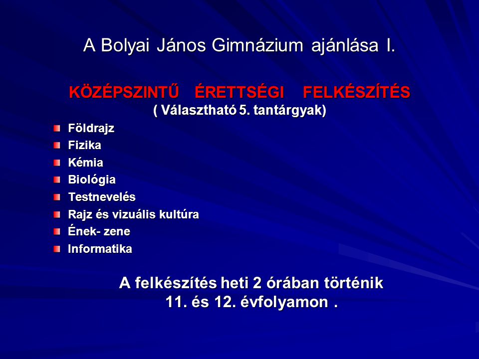 A Bolyai János Gimnázium ajánlása I. KÖZÉPSZINTŰ ÉRETTSÉGI FELKÉSZÍTÉS ( Választható 5.