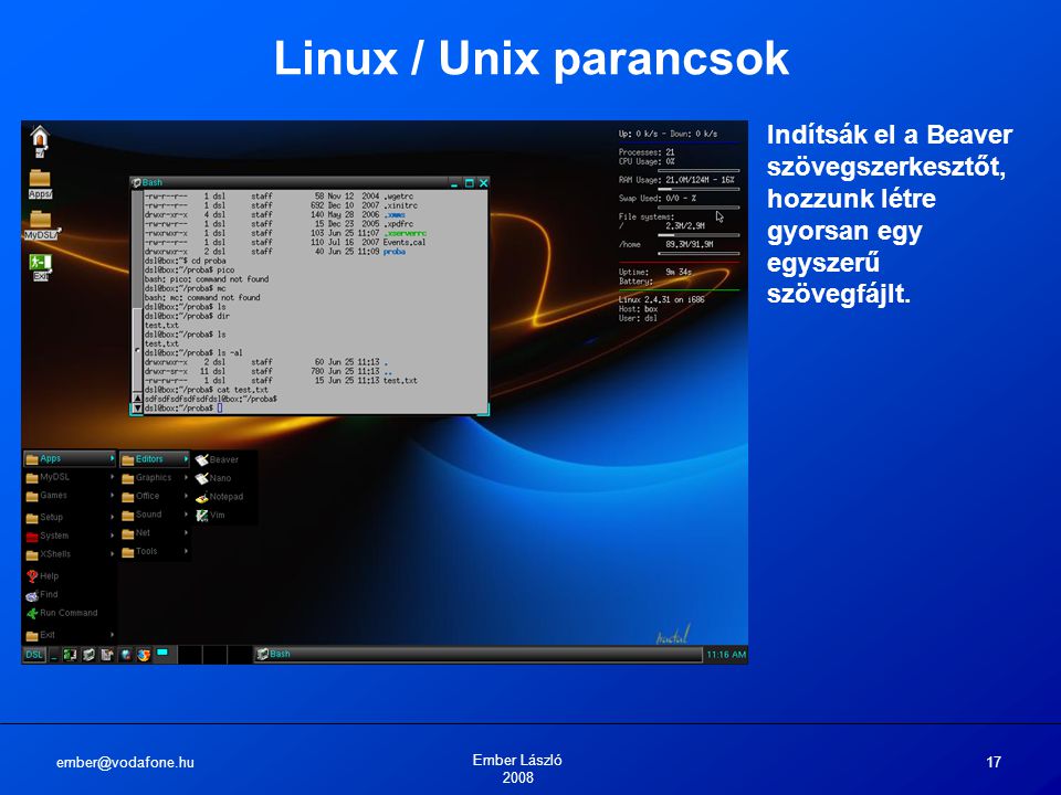 Ember László Linux / Unix parancsok Indítsák el a Beaver szövegszerkesztőt, hozzunk létre gyorsan egy egyszerű szövegfájlt.