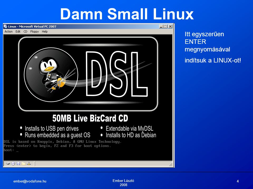 Ember László Damn Small Linux Itt egyszerűen ENTER megnyomásával indítsuk a LINUX-ot!