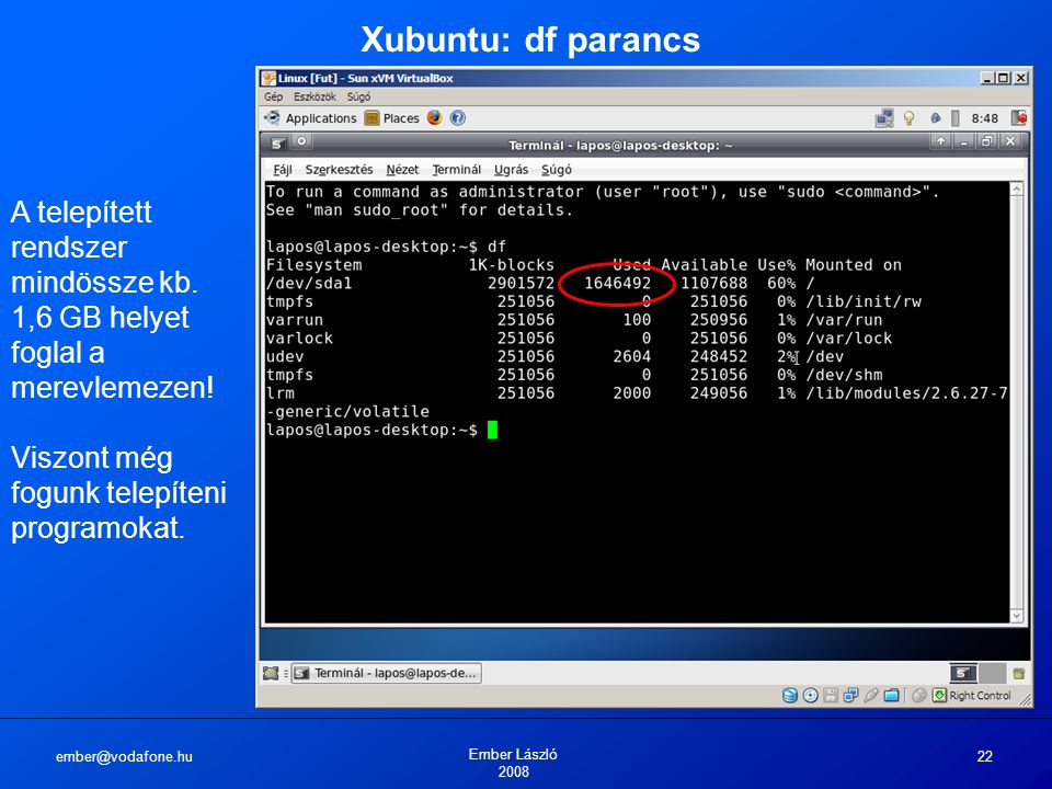Ember László Xubuntu: df parancs A telepített rendszer mindössze kb.