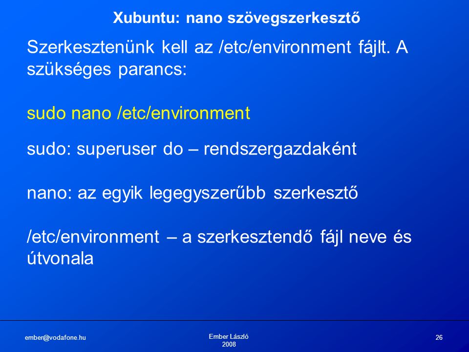 Ember László Xubuntu: nano szövegszerkesztő Szerkesztenünk kell az /etc/environment fájlt.