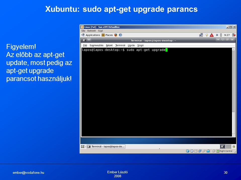 Ember László Xubuntu: sudo apt-get upgrade parancs Figyelem.