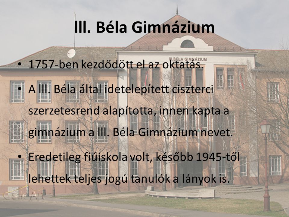 lll. Béla Gimnázium 1757-ben kezdődött el az oktatás.