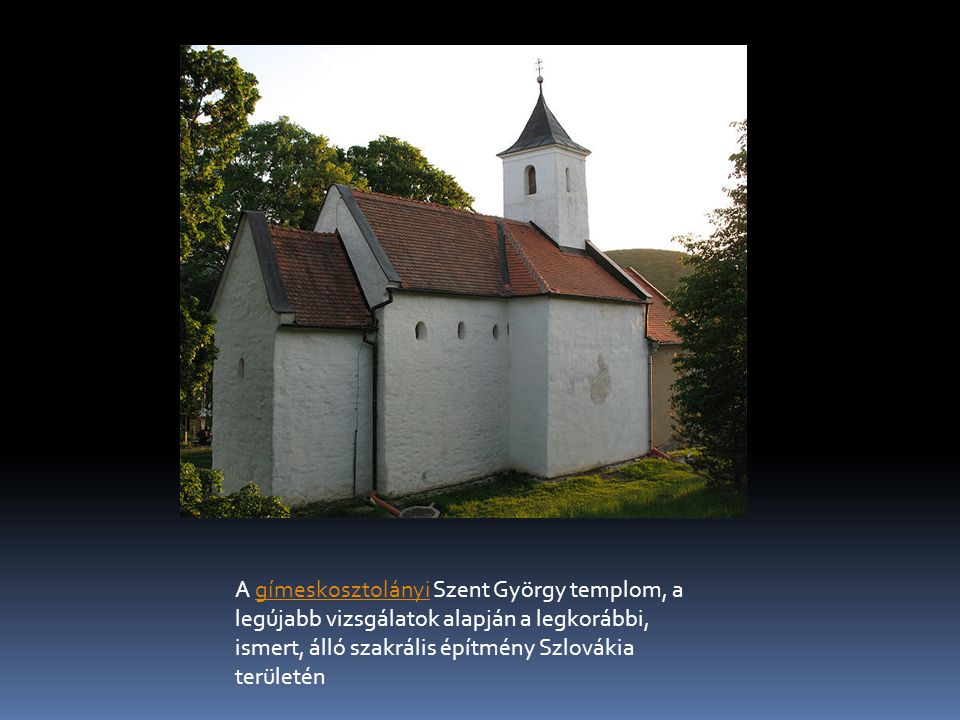 A gímeskosztolányi Szent György templom, a legújabb vizsgálatok alapján a legkorábbi, ismert, álló szakrális építmény Szlovákia területéngímeskosztolányi