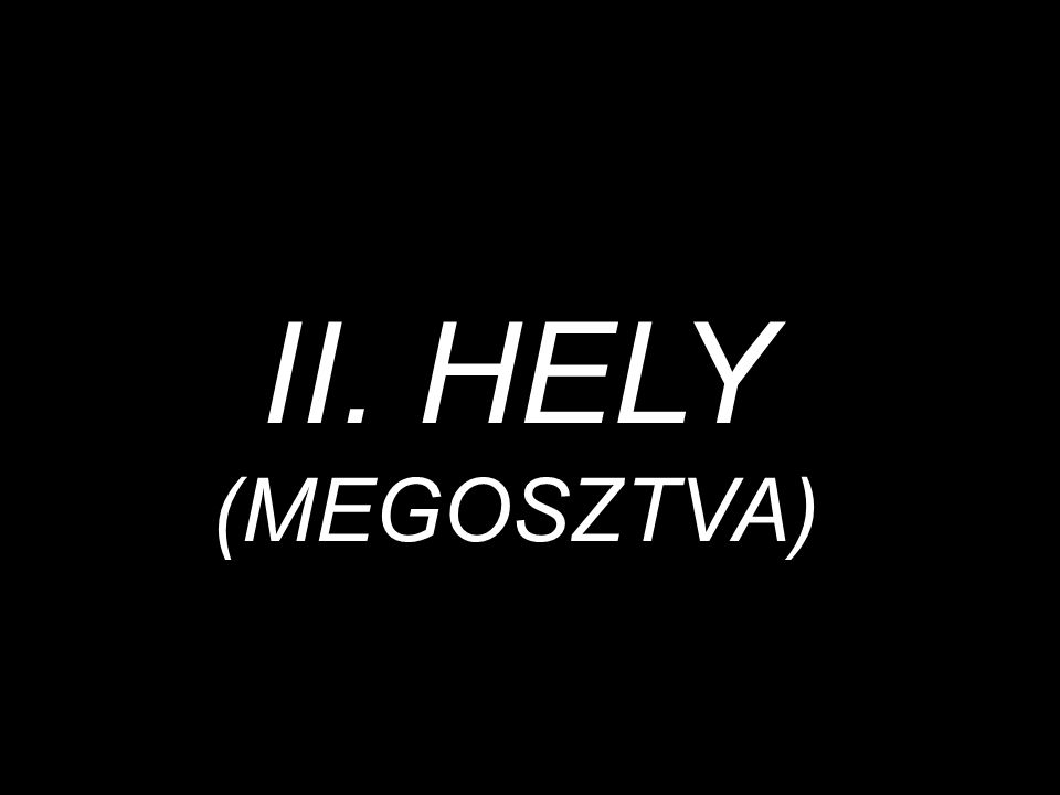II. HELY (MEGOSZTVA)