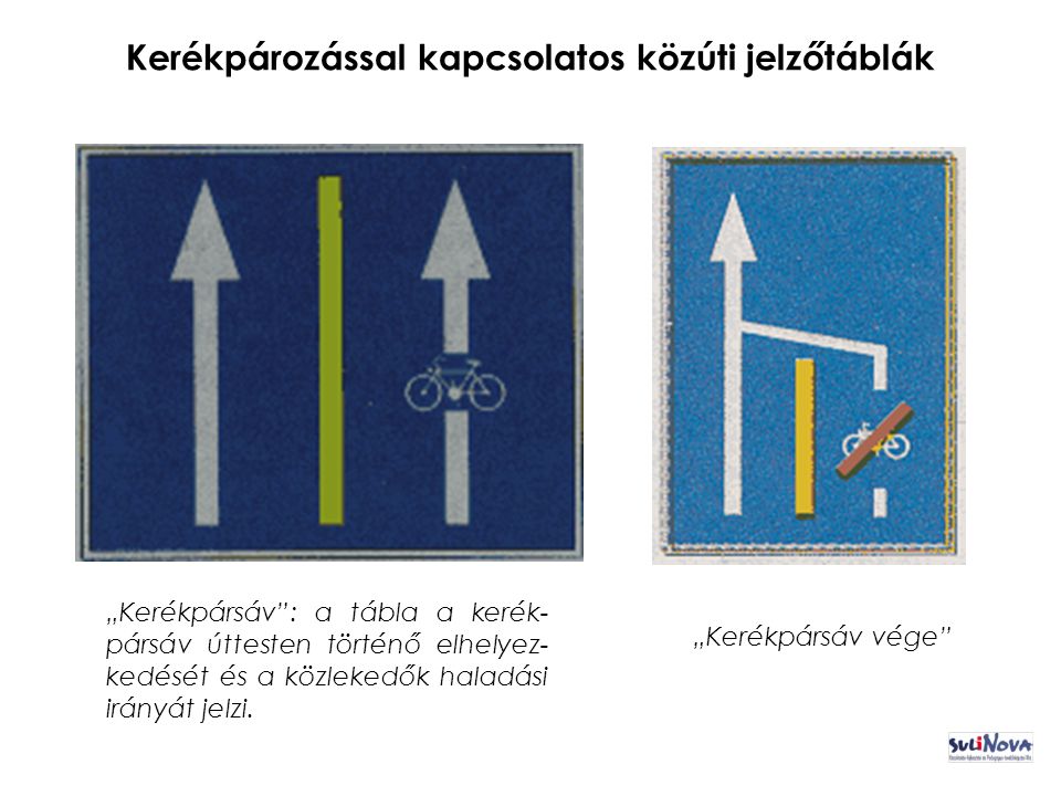 Kerékpározással kapcsolatos közúti jelzőtáblák „Kerékpársáv : a tábla a kerék- pársáv úttesten történő elhelyez- kedését és a közlekedők haladási irányát jelzi.