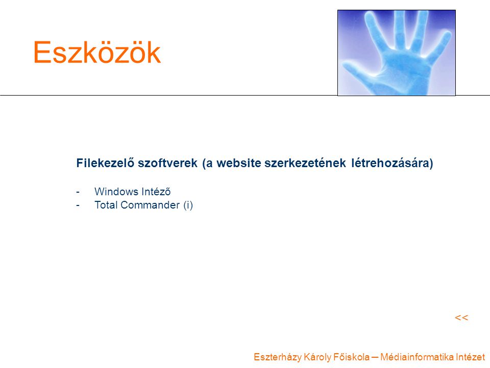 Eszterházy Károly Főiskola ─ Médiainformatika Intézet Eszközök Filekezelő szoftverek (a website szerkezetének létrehozására) -Windows Intéző -Total Commander (i) <<