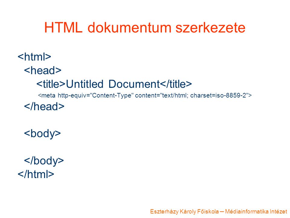 Eszterházy Károly Főiskola ─ Médiainformatika Intézet HTML dokumentum szerkezete Untitled Document
