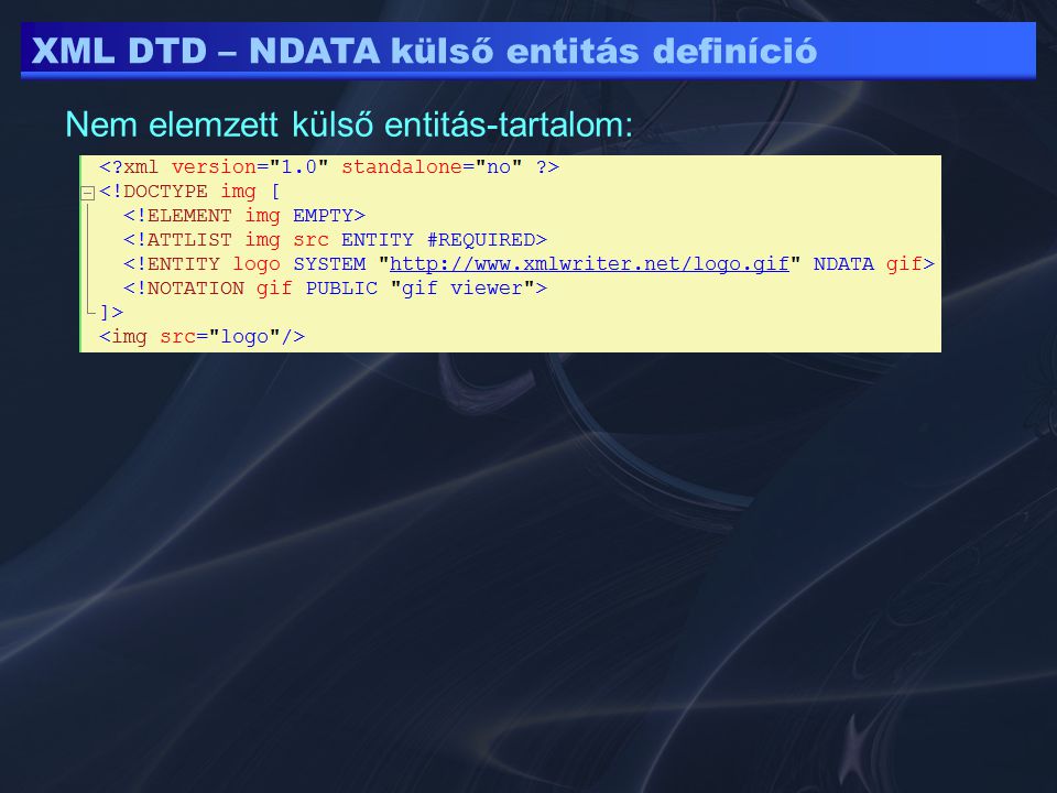 XML DTD – NDATA külső entitás definíció Nem elemzett külső entitás-tartalom: