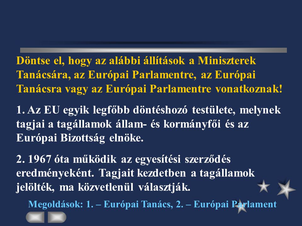 Döntse el, hogy az alábbi állítások a Miniszterek Tanácsára, az Európai Parlamentre, az Európai Tanácsra vagy az Európai Parlamentre vonatkoznak.