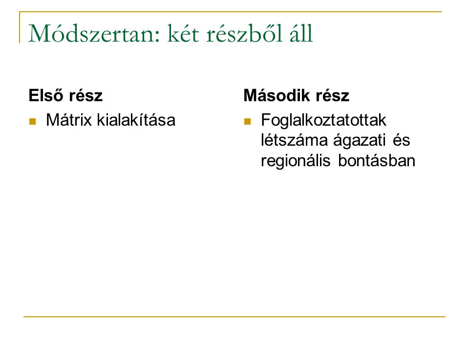 Módszertan: két részből áll Első rész Mátrix kialakítása Második rész Foglalkoztatottak létszáma ágazati és regionális bontásban