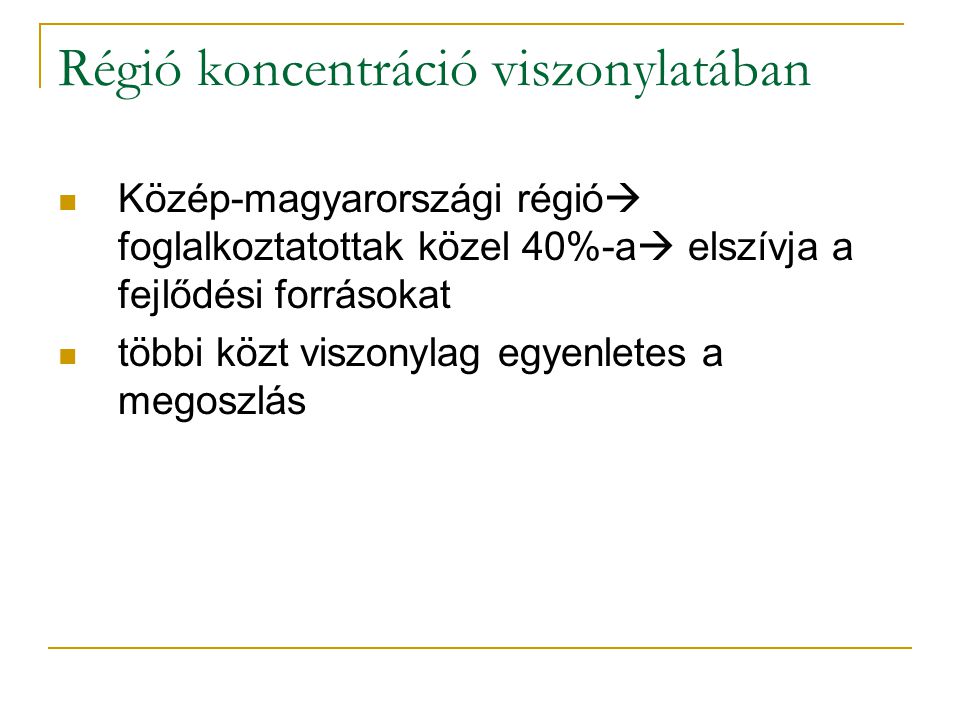 Régió koncentráció viszonylatában Közép-magyarországi régió  foglalkoztatottak közel 40%-a  elszívja a fejlődési forrásokat többi közt viszonylag egyenletes a megoszlás