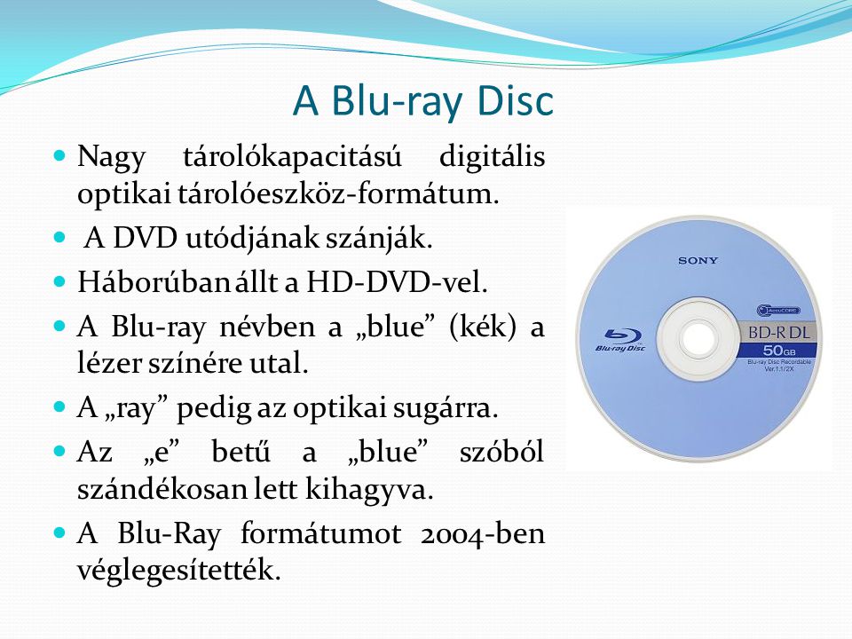 A Blu-ray Disc Nagy tárolókapacitású digitális optikai tárolóeszköz-formátum.