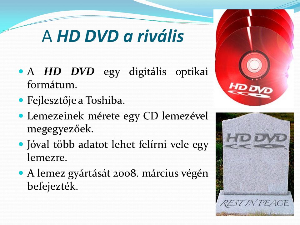 A HD DVD a rivális A HD DVD egy digitális optikai formátum.