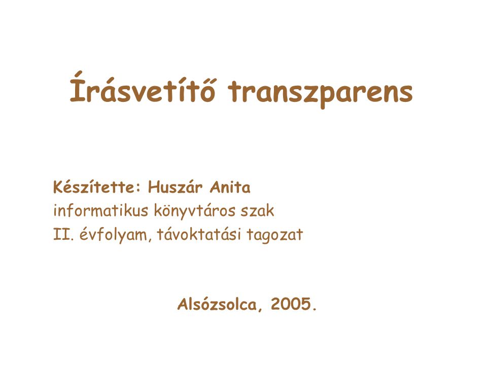 Írásvetítő transzparens Készítette: Huszár Anita informatikus könyvtáros szak II.