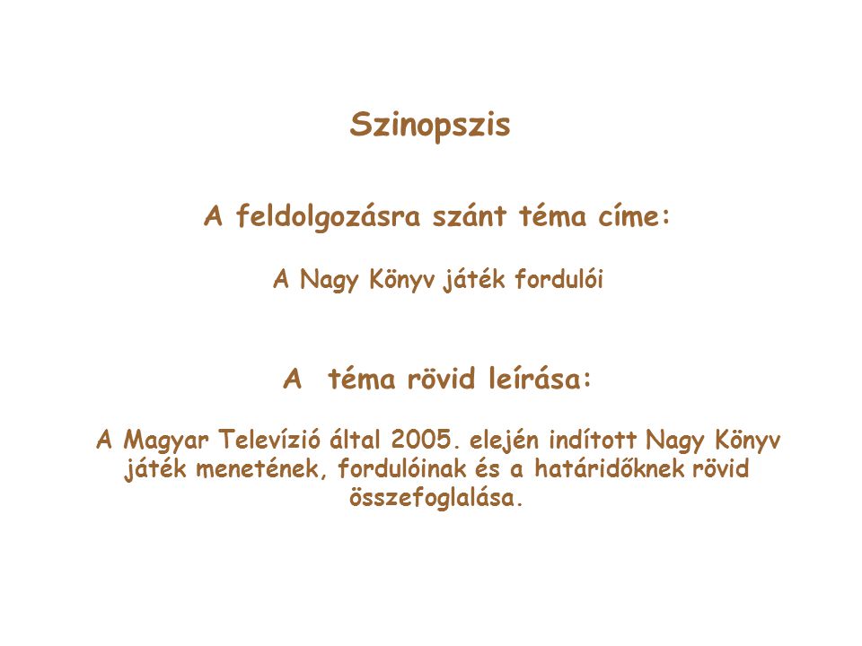 Szinopszis A feldolgozásra szánt téma címe: A Nagy Könyv játék fordulói A téma rövid leírása: A Magyar Televízió által 2005.