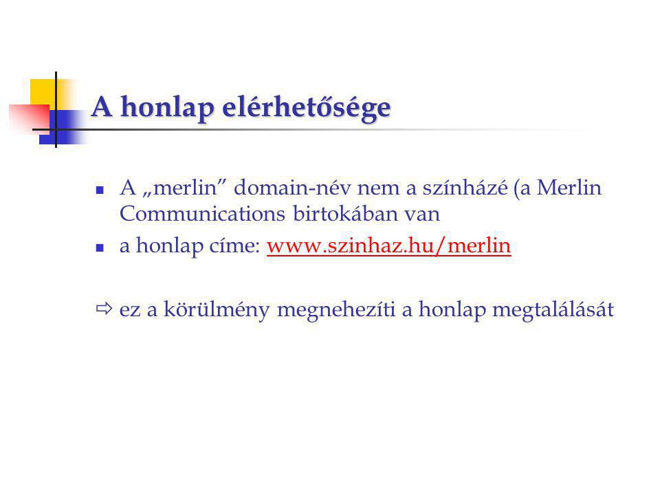 A honlap elérhetősége A „merlin domain-név nem a színházé (a Merlin Communications birtokában van a honlap címe:    ez a körülmény megnehezíti a honlap megtalálását