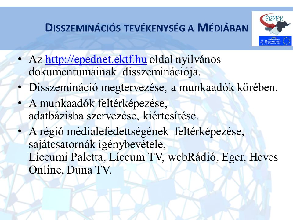 D ISSZEMINÁCIÓS TEVÉKENYSÉG A M ÉDIÁBAN Az   oldal nyilvános dokumentumainak disszeminációja.  Disszemináció megtervezése, a munkaadók körében.