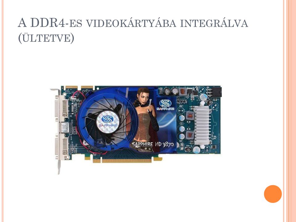 A DDR4- ES VIDEOKÁRTYÁBA INTEGRÁLVA ( ÜLTETVE )