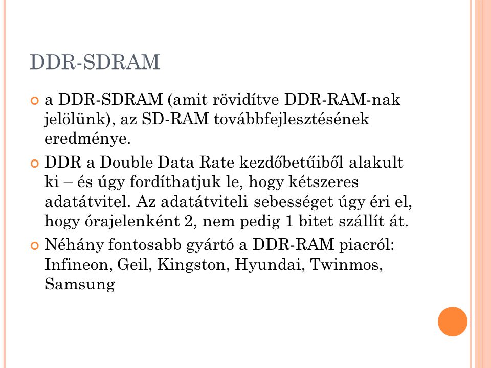 DDR-SDRAM a DDR-SDRAM (amit rövidítve DDR-RAM-nak jelölünk), az SD-RAM továbbfejlesztésének eredménye.