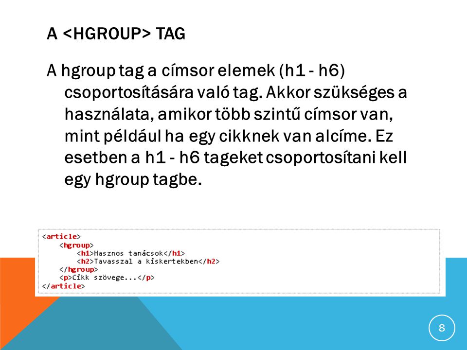 A TAG A hgroup tag a címsor elemek (h1 - h6) csoportosítására való tag.