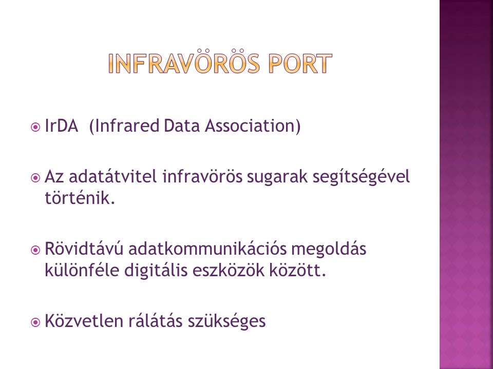  IrDA (Infrared Data Association)  Az adatátvitel infravörös sugarak segítségével történik.