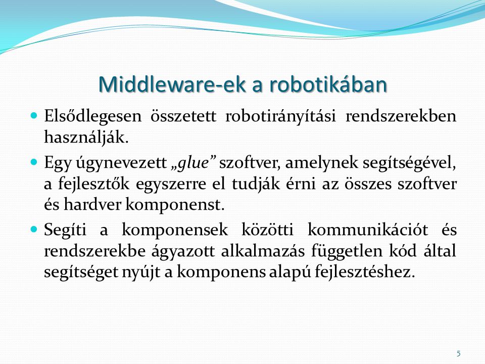 Middleware-ek a robotikában Elsődlegesen összetett robotirányítási rendszerekben használják.