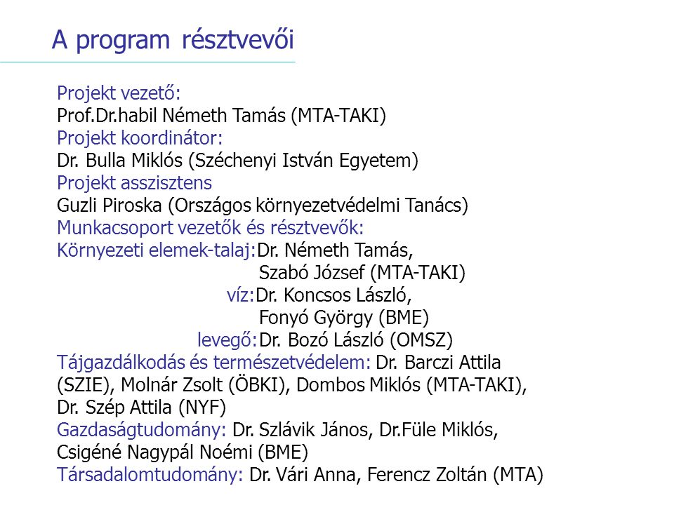 A program résztvevői Projekt vezető: Prof.Dr.habil Németh Tamás (MTA-TAKI) Projekt koordinátor: Dr.