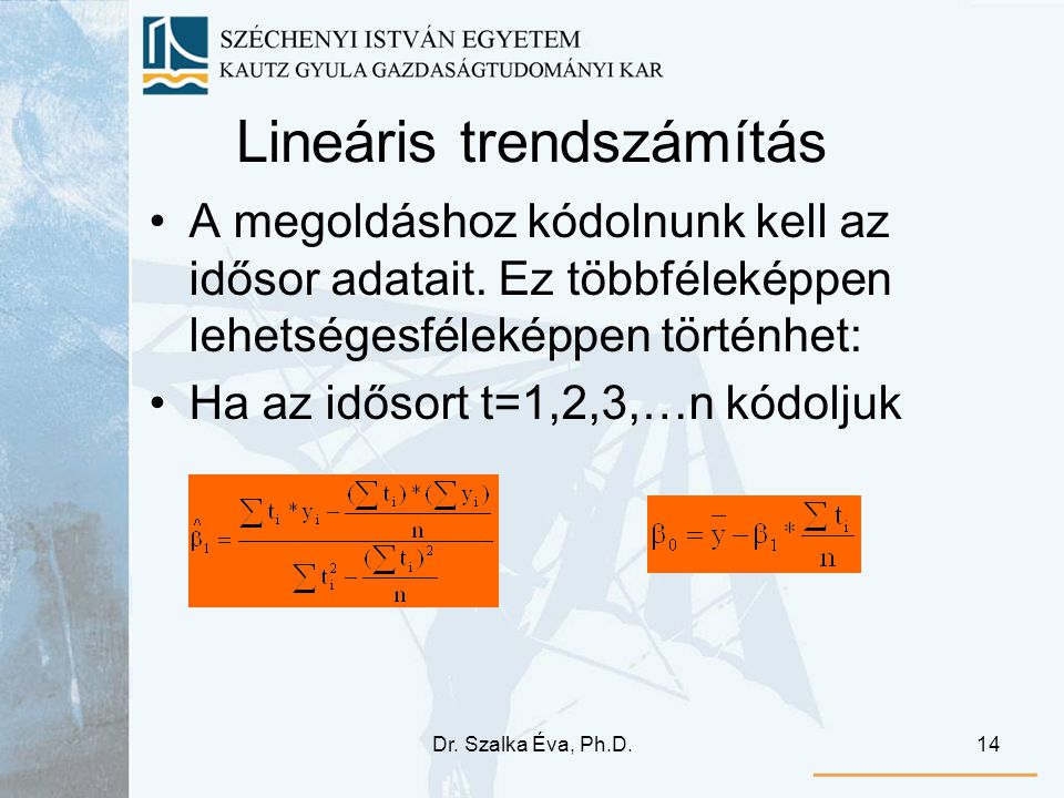 Dr. Szalka Éva, Ph.D.14 Lineáris trendszámítás A megoldáshoz kódolnunk kell az idősor adatait.
