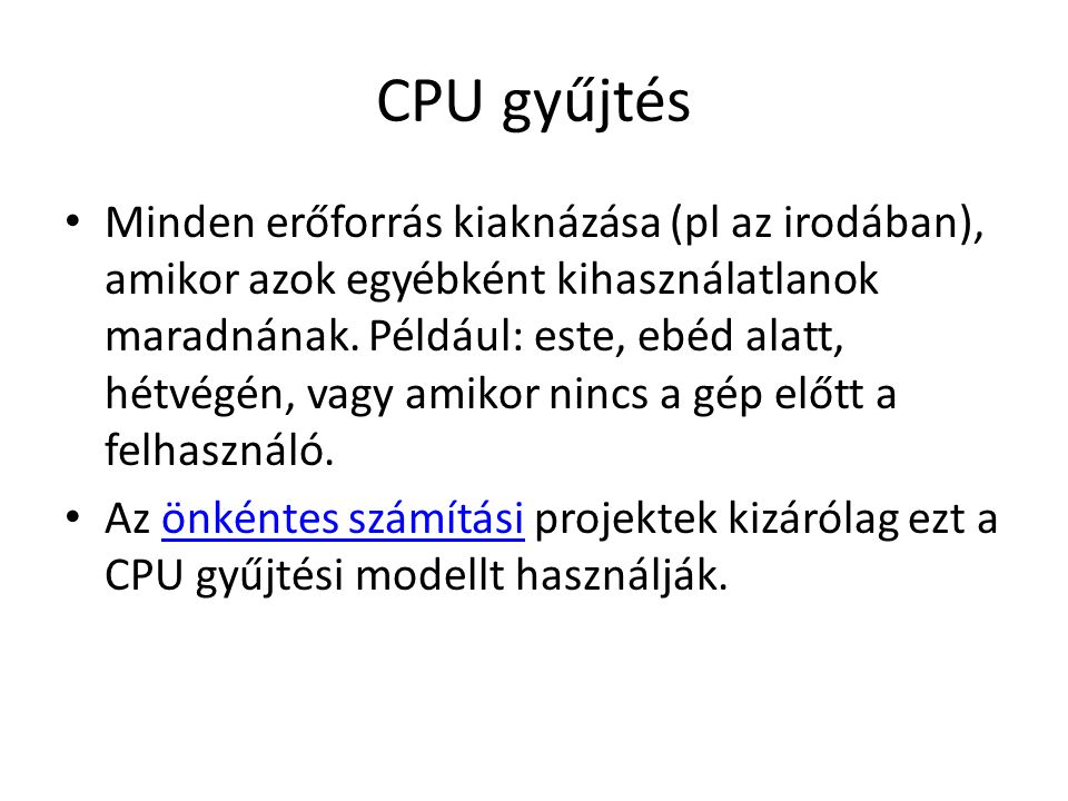 CPU gyűjtés Minden erőforrás kiaknázása (pl az irodában), amikor azok egyébként kihasználatlanok maradnának.