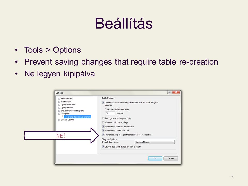 Beállítás Tools > Options Prevent saving changes that require table re-creation Ne legyen kipipálva 7 NE!