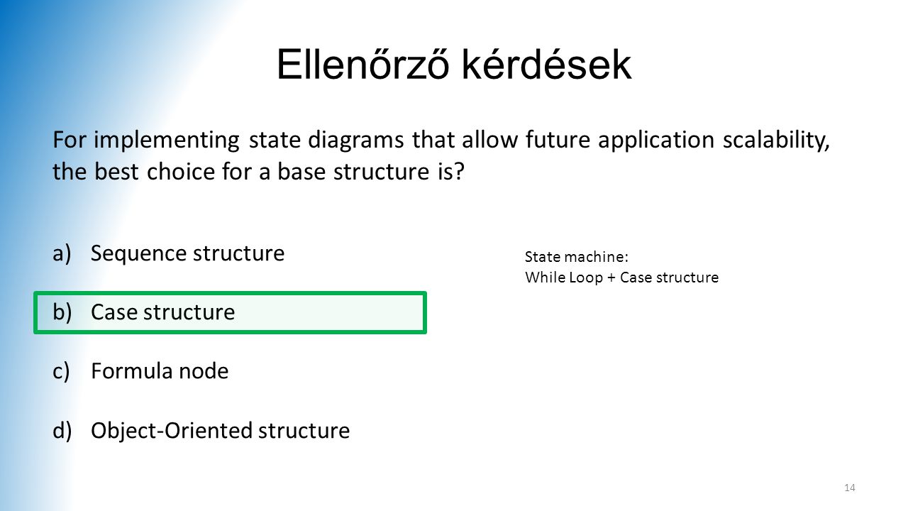 Ellenőrző kérdések For implementing state diagrams that allow future application scalability, the best choice for a base structure is.